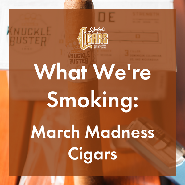What We're Smoking: March Madness Cigars