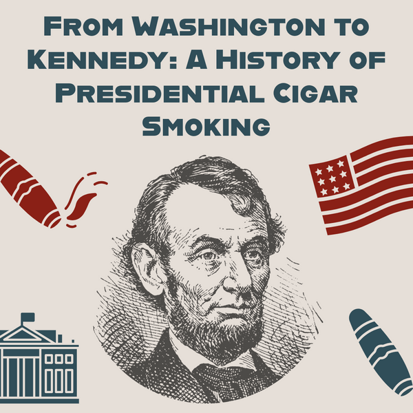 From Washington to Kennedy: A History of Presidential Cigar Smoking